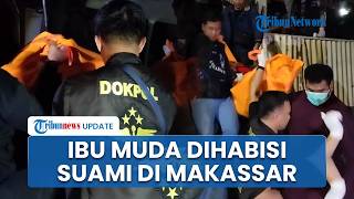 Ibu Muda Tewas Dihabisi Suami di Makassar, Pelaku Lukai Leher Korban seusai Tersinggung