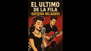 EL ULTIMO DE LA FILA - QUERIDA MILAGROS VERSION ROCK (RBS)
