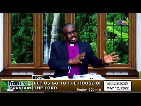 DAILY FOUNTAIN DEVOTIONAL OF MAY 12, 2022 - THE RT. REV'D OKECHUKWU PRECIOUS NWALA