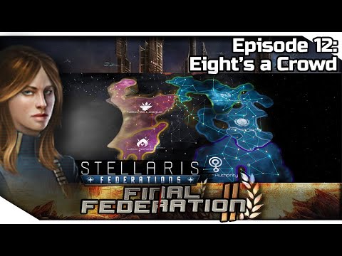STELLARIS Federations — Final Federation II 12 | 2.6.2 Verne Gameplay - Eight's a Crowd