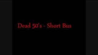 Dead 50's - Short Bus