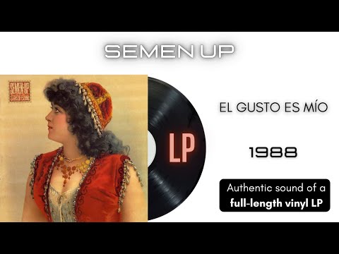 Semen Up - El Gusto es Mío [LP Full Album]