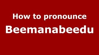 How to pronounce Beemanabeedu
