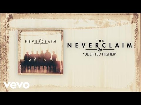 The Neverclaim - Be Lifted Higher (Official Lyric Video)