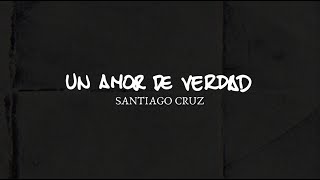 Un Amor De Verdad (Versión 2025) - Santiago Cruz (Lyric Video)