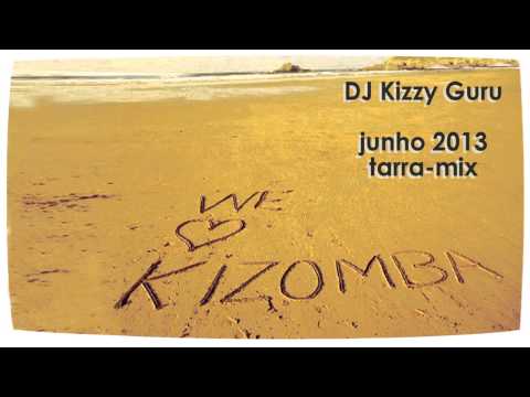 DJ Kizzy Guru  - KIZOMBA Tarra-mix Junho 2013 (mixed set)