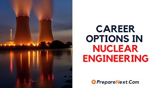 Career Options in Nuclear Engineering, career in Nuclear Engineering, nuclear engineering career options