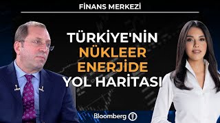 Finans Merkezi - Türkiye'nin Nükleer Enerjide Yol Haritası | 22 Ocak 2