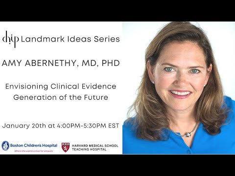 CHIP Landmark Ideas: Envisioning Clinical Evidence Generation of the Future - Amy Abernethy, MD, PhD