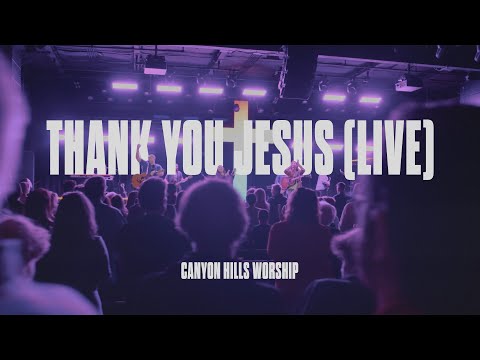 Thank You Jesus (Live) | Official Live Video | Canyon Hills Worship