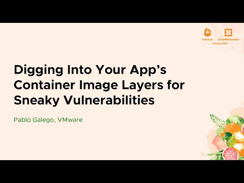Digging Into Your App's Container Image Layers for Sneaky Vulnerabilities - Pablo Galego, VMware