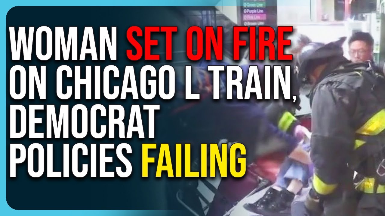 Woman Set On Fire On Chicago L Train, Democrat Policies Failing