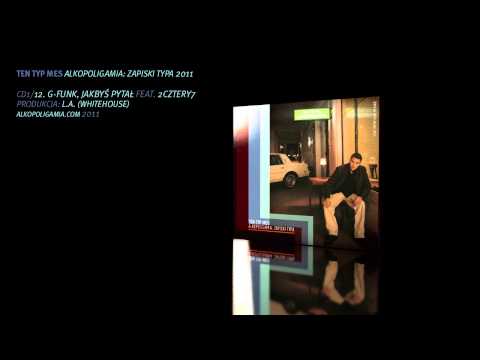 12. Ten Typ Mes - G-funk, jakbyś pytał feat. 2cztery7 - Alkopoligamia: zapiski typa