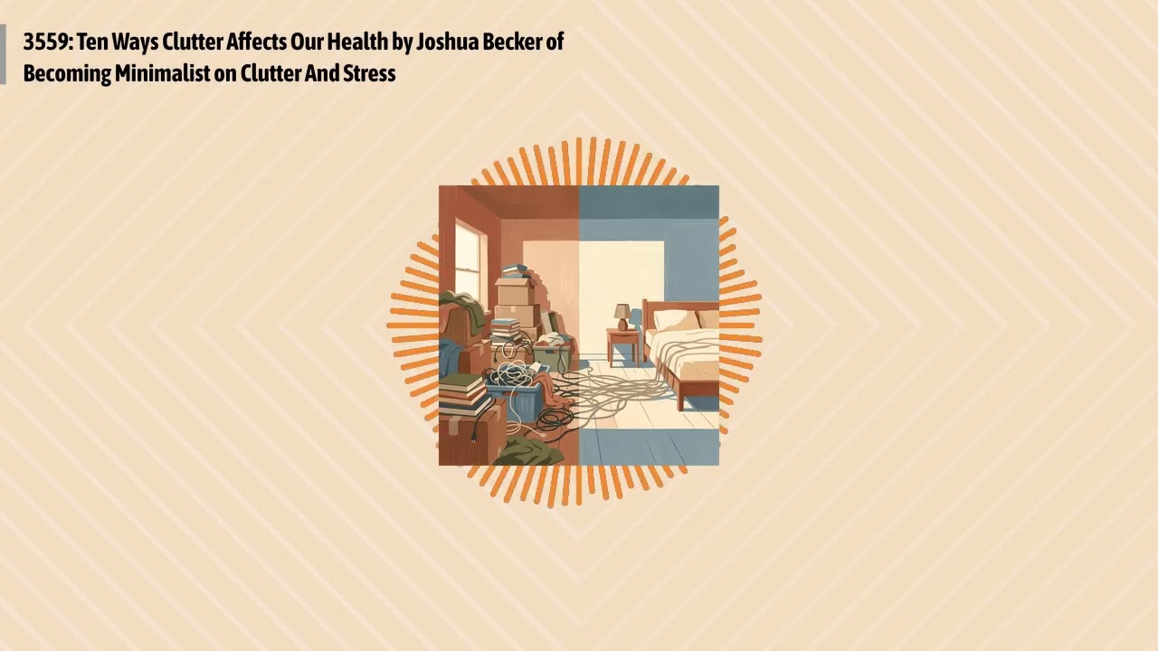 3559: Ten Ways Clutter Affects Our Health by Joshua Becker of Becoming Minimalist on Clutter And...