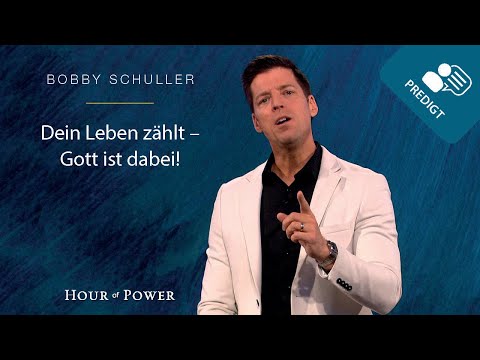 Dein Leben zählt - Gott ist dabei! - Predigt von Bobby Schuller