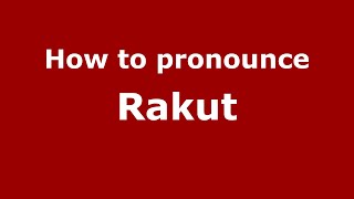How to pronounce Rakut