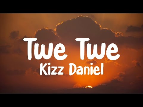 Kizz Daniel - Twe Twe (Lyrics)