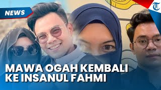 Kecewa Dikhianati! Mawa Tegas Ogah Kembali ke Insanul Fahmi, Sebut Punya Marwah hingga Harga Diri