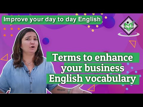 Improve your day to day English Terms to enhance your business English vocabulary