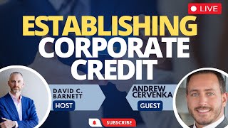 LIVE Andrew Cervenka- Establishing Corporate Credit