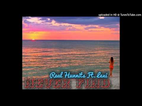 Never Find - Real Hunnits Ft. Lexxi