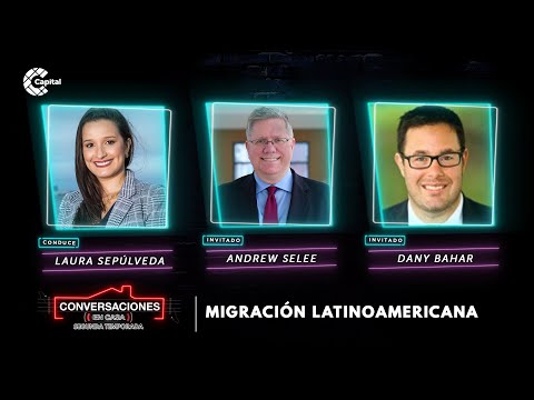Migración Latinoamericana | Conversaciones En Casa con Andrew Selee y Dany Bahar