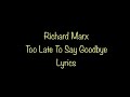 Richard Marx - Too Late To Say Goodbye (Lyrics)