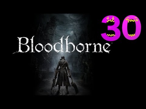 Bloodborne Expert Walkthrough - PT30 - Boss Battle Bonanza