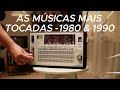 AS MÚSICAS MAIS TOCADAS NO BRASIL ANOS 1980 1990