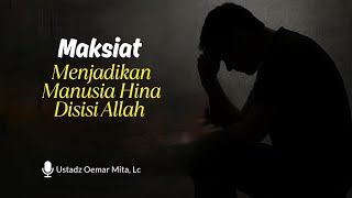Download lagu Maksiat Menjadikan Manusia Hina Disisi Allah - Ustadz Oemar Mita, Lc mp3