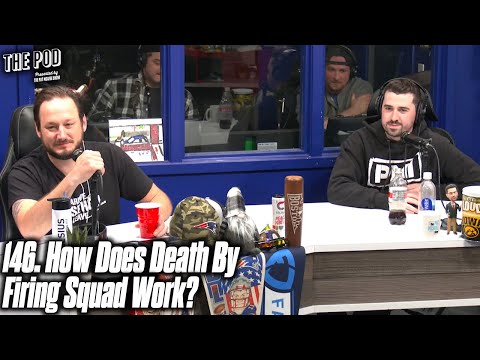 146. How Does Death By Firing Squad Work? | The Pod