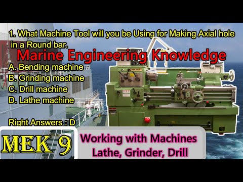 Machines for work - Lathe, Drill, Grinder / MEK 9 / Ans / explanation / Marine Engineering Knowledge