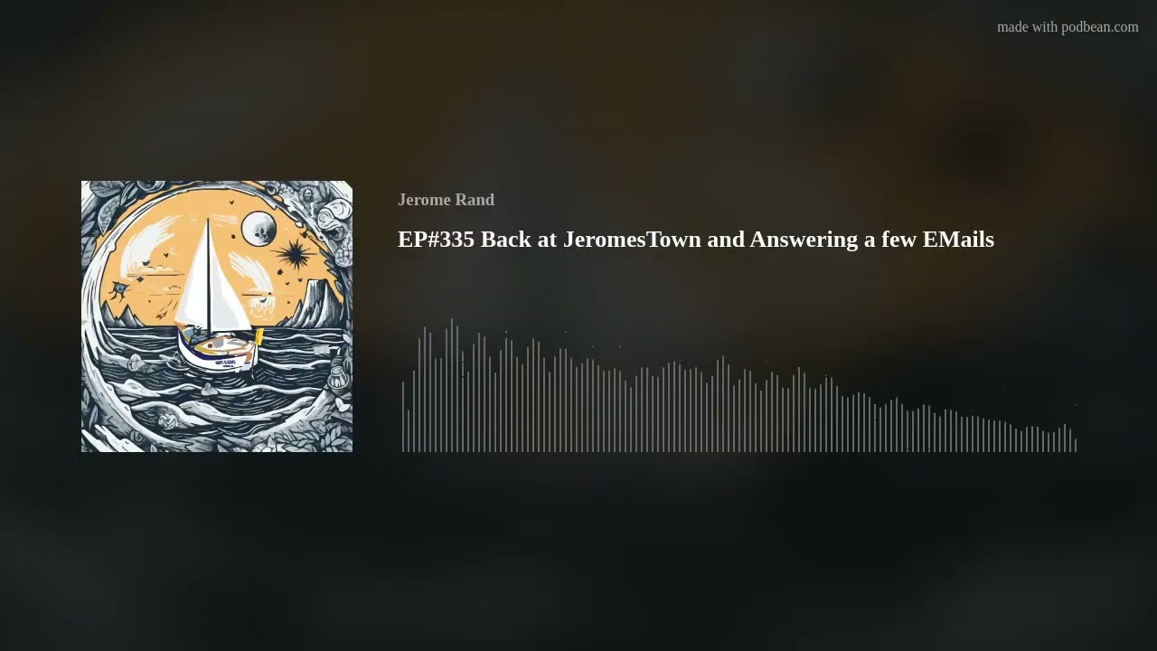 EP#335 Back at JeromesTown and Answering a few EMails