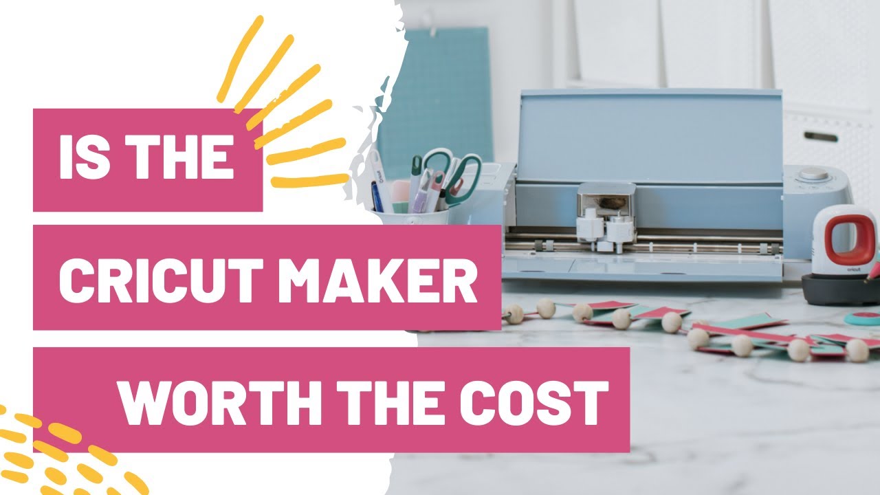 Is The Cricut Maker Worth The Cost – The Real Truth!