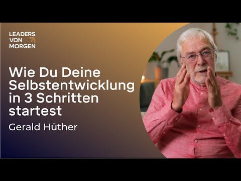 Gerald Hüther - How to start your self-development in 3 steps