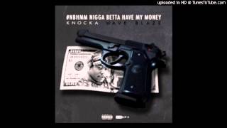Knocka Ft. Wave Blaze - Nigga Betta Have My Money