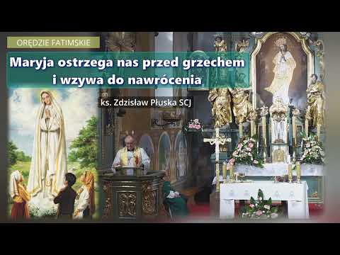 Maryja ostrzega nas przed grzechem i wzywa do nawrócenia (Orędzie Fatimskie) - ks. Zdzisław Płuska