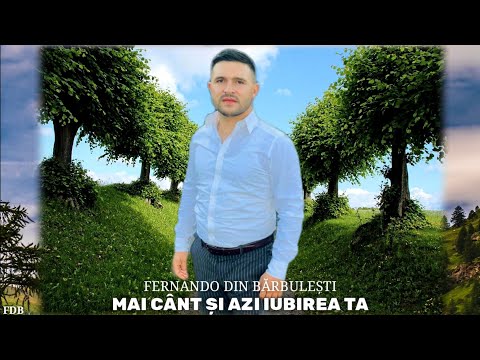 Fernando din Barbulesti - Mai cant si azi iubirea Ta