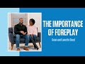 The Importance Of Foreplay Sean And Lanette Reed