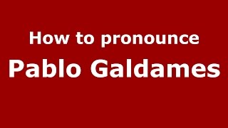 How to pronounce Pablo Galdames