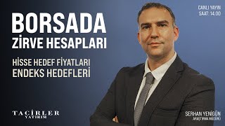 BİST'te Zirve Hesapları | Serhan Yenigün | Tacirler Yatırım