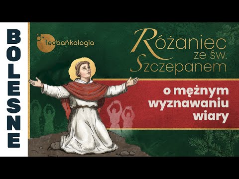 Różaniec Teobańkologia ze św. Szczepanem o mężnym wyznawaniu wiary | 26.12