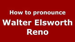 How to pronounce Walter Elsworth Reno