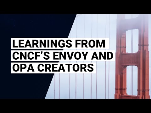 Learnings from CNCF’s Envoy and OPA Creators Matt Klein and Tim Hinrichs