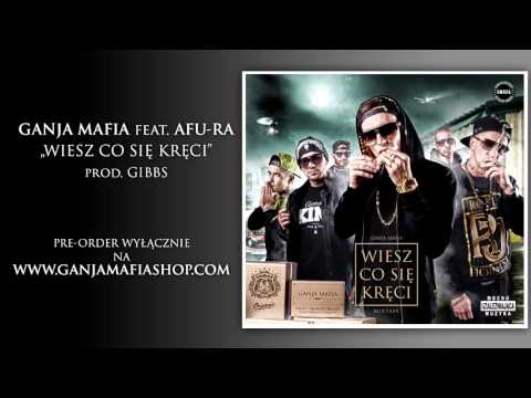 Ganja Mafia - Wiesz Co Się Kręci feat. Afu-Ra (Prod. Gibbs)