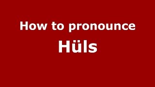 How to pronounce Hüls