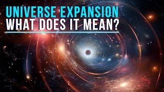 The Universe Is Still Expanding | What Does It Mean
