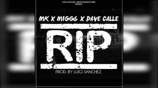 Miggs Ft MK &amp; Dave Calle. *R.I.P* (Prod  by Luigi Sanchez). ©2K15