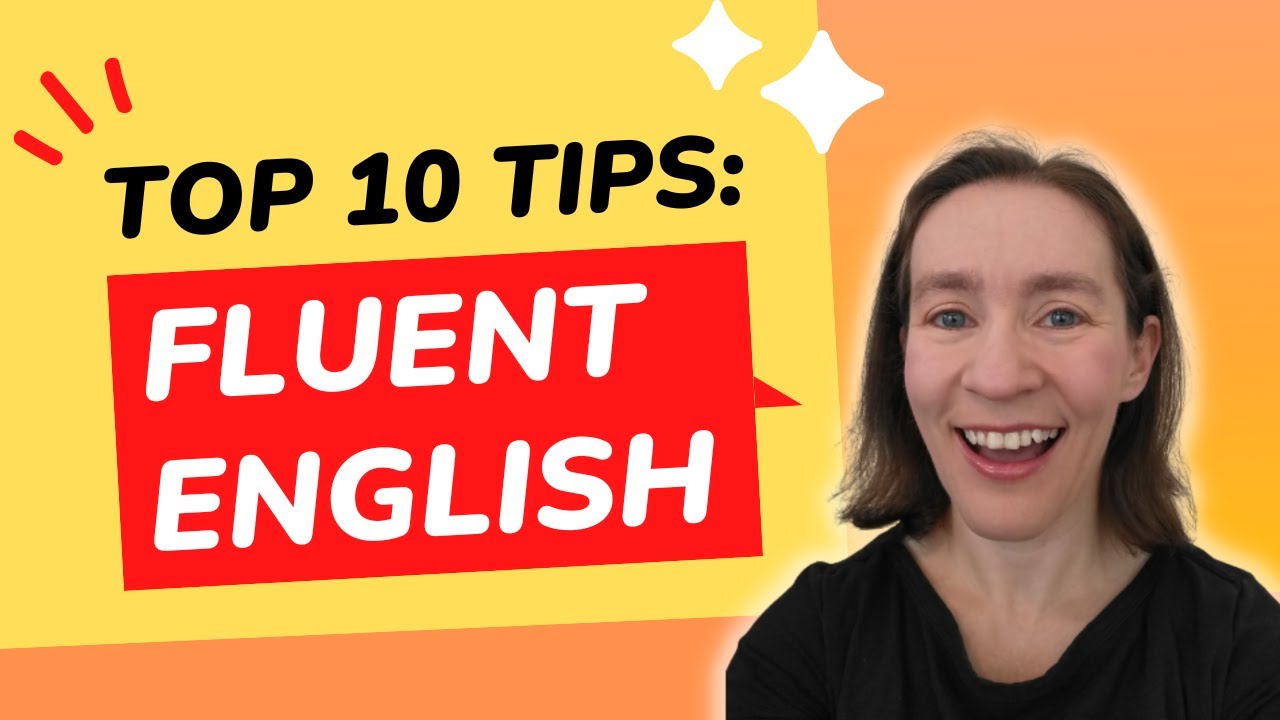 Top Ten Tips for Becoming Fluent in English