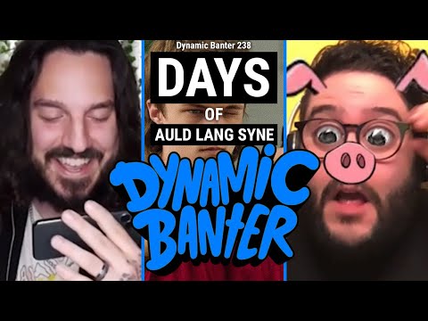 Dynamic Banter 238 - Days of Auld Lang Syne